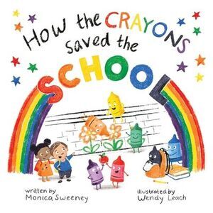 How the Crayons Saved the School -- Monica Sweeney